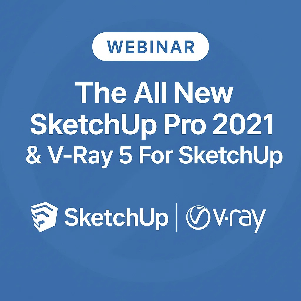 WEBINAR: The All new SketchUp Pro 2021 & V-Ray 5 For SketchUp